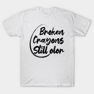 Broken Crayons Still Color T-Shirt